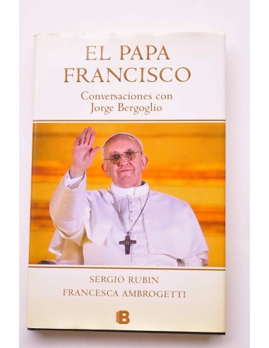 El Papa Francisco. Conversaciones con Jorge...
