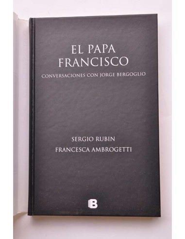 El Papa Francisco. Conversaciones con Jorge...