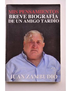 Mis pensamientos. Breve biografía de un amigo tardío