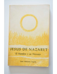 Jesús de Nazaret. El hombre y su mensaje
