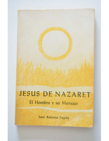 Jesús de Nazaret. El hombre y su mensaje