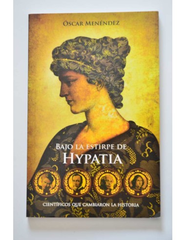 Bajo la estirpe de Hypatia. Científicos que...