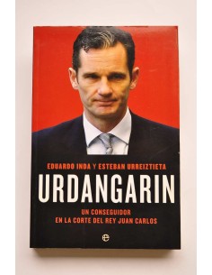 Urdangarin. Un conseguidor en la corte del rey Juan Carlos