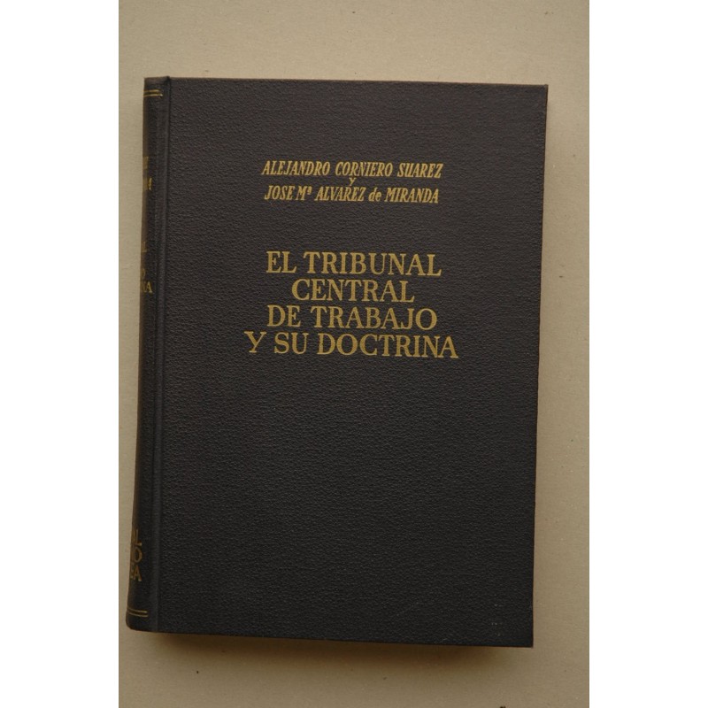 El tribunal central de trabajo y su doctrina : 600 sentencias inéditas, sistematizadas y comentadas