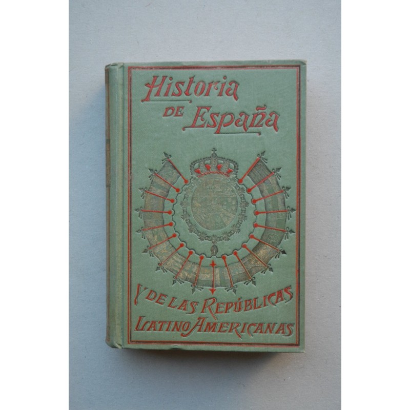 Historia de España y de las Repúblicas latino-americanas. Tomo IV
