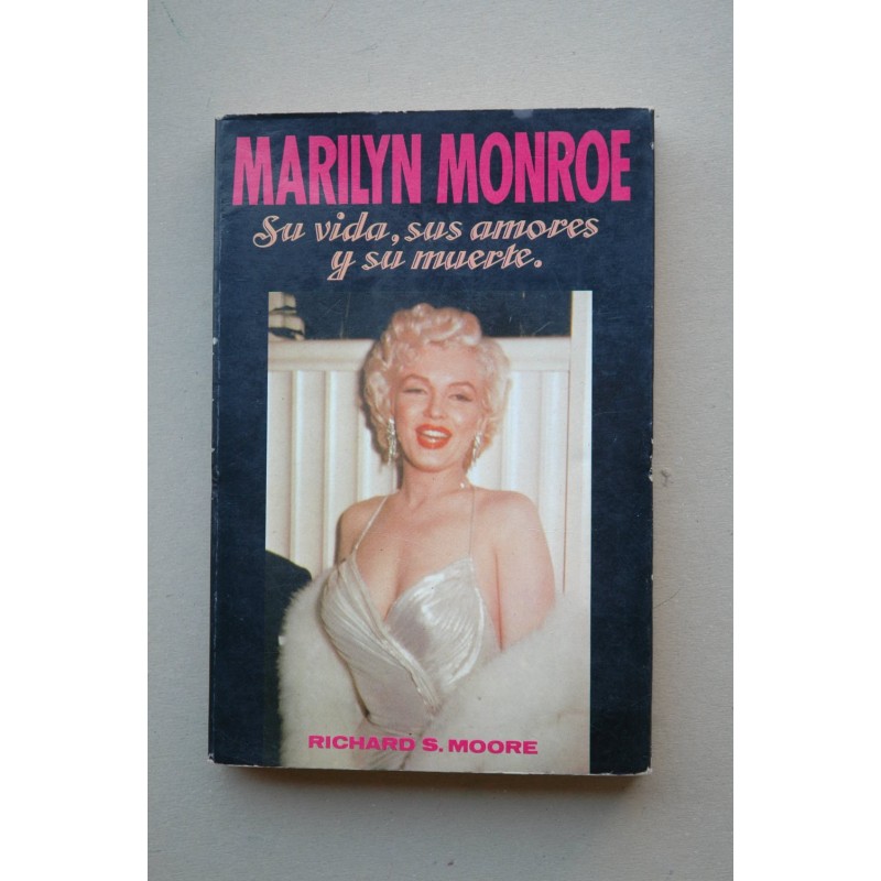 Marilyn Monroe , su vida, sus amores, y su muerte