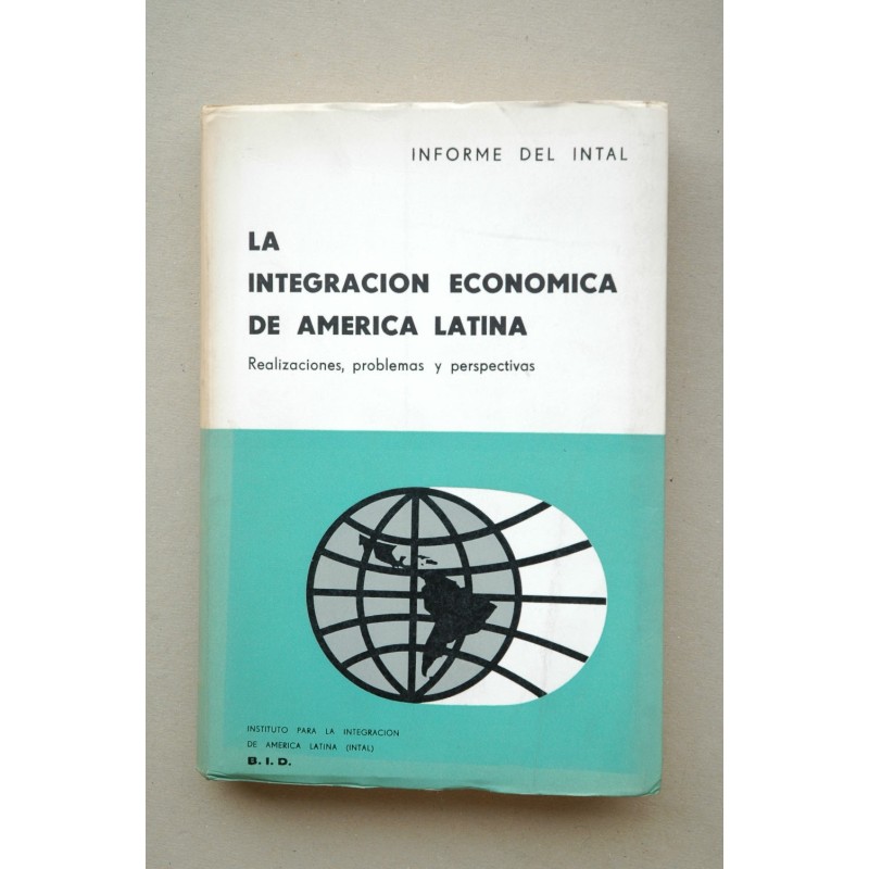La integración económica de América Latina : realizaciones, problemas y perspectivas