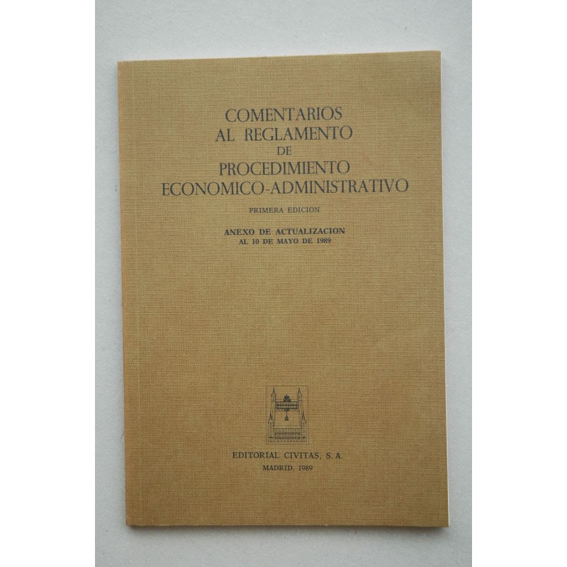 Comentarios al reglamento de procedimiento económico-administrativo : anexo de actualización al 10 de mayo de 1989