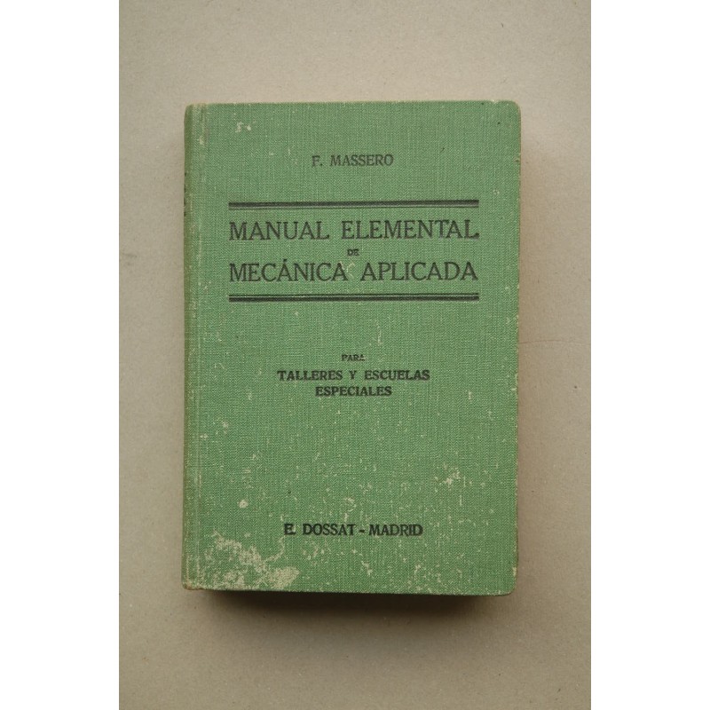 Manual elemental de mecánica aplicada : para alumnos de escuelas especiales y obreros mécanicos