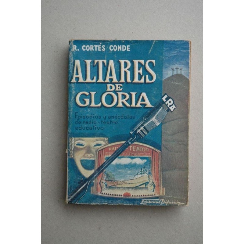 Altares de gloria : episodios y anécdotas de radio - teatro educativo