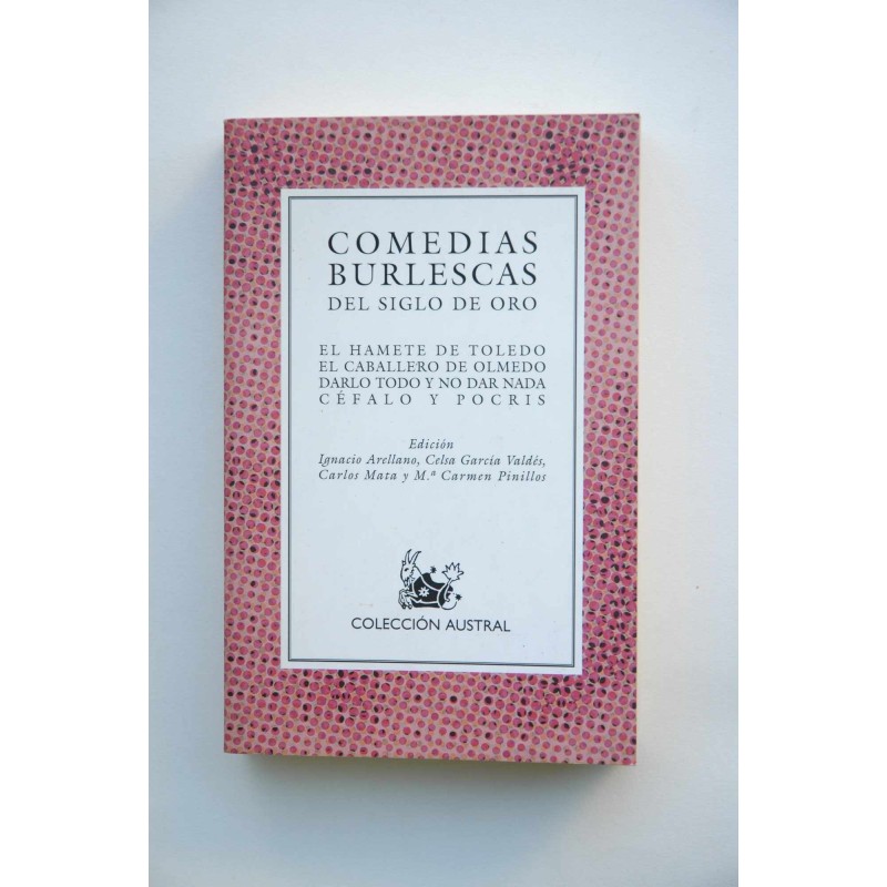 Comedias burlescas del Siglo de Oro : El Hamlete de Toledo , El Caballero de Olmedo , Darlo todo y no dar nada , Céfalo y Pocris