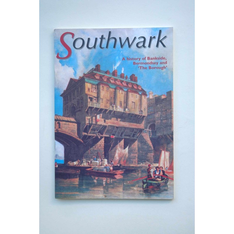 SOUTHWARK : a history of Bankside, Bermondsey and The Borough
