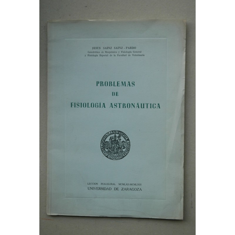 Problemas de fisiología astronáutica : lección inaugural 1962-1963