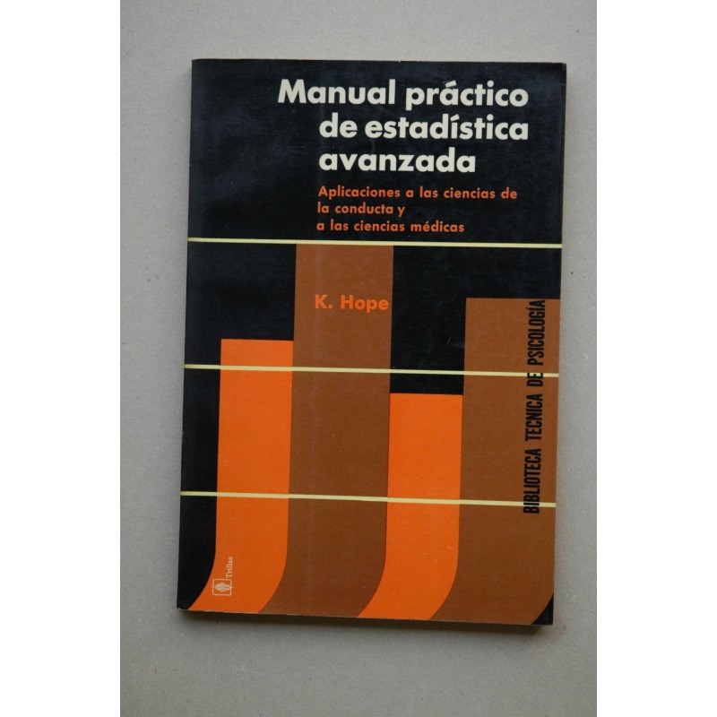 Manual práctico de estadística avanzada : aplicaciones a las ciencias de la conducta y a las ciencias médicas