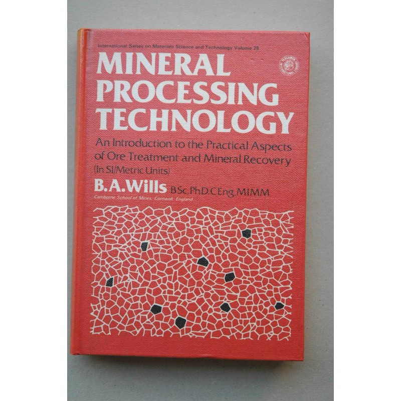 Mineral processing technology : and introduction to the praactical aspect of ore treatment and mineral recovery