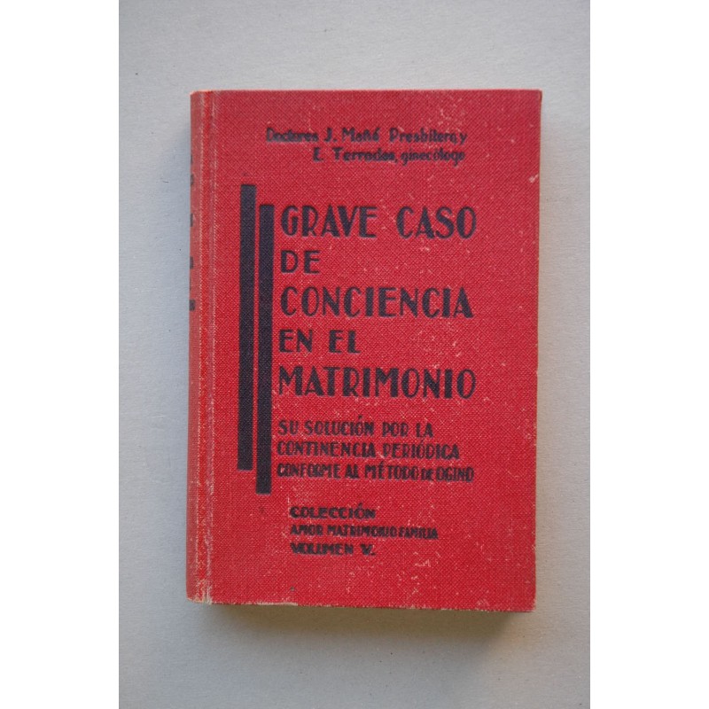 Grave caso de conciencia en el matrimonio : su solución por la continencia periódica conforme al método Ogino