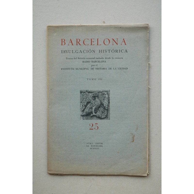 Barcelona : divulgación histórica : textos del boletín semanal radiado desde la emisora Radio Barcelona. Tomo III
