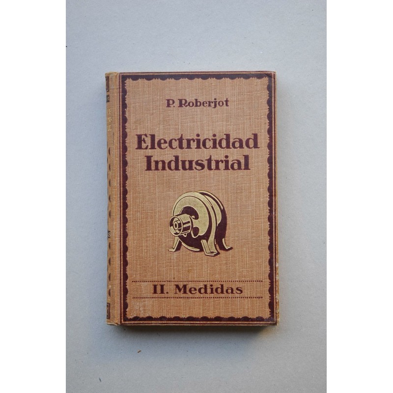 Elementos de electricidad industrial. Tomo II. Medidas eléctricas industriales