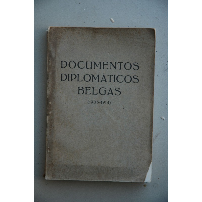 DOCUMENTOS diplomáticos Belgas : 1905-1914 : comunicaciones enviadas por los representantes de Bélgica en Berlín, Londres y Parí