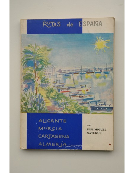 Rutas de España. Alicante, Murcia, Cartagena, Almería