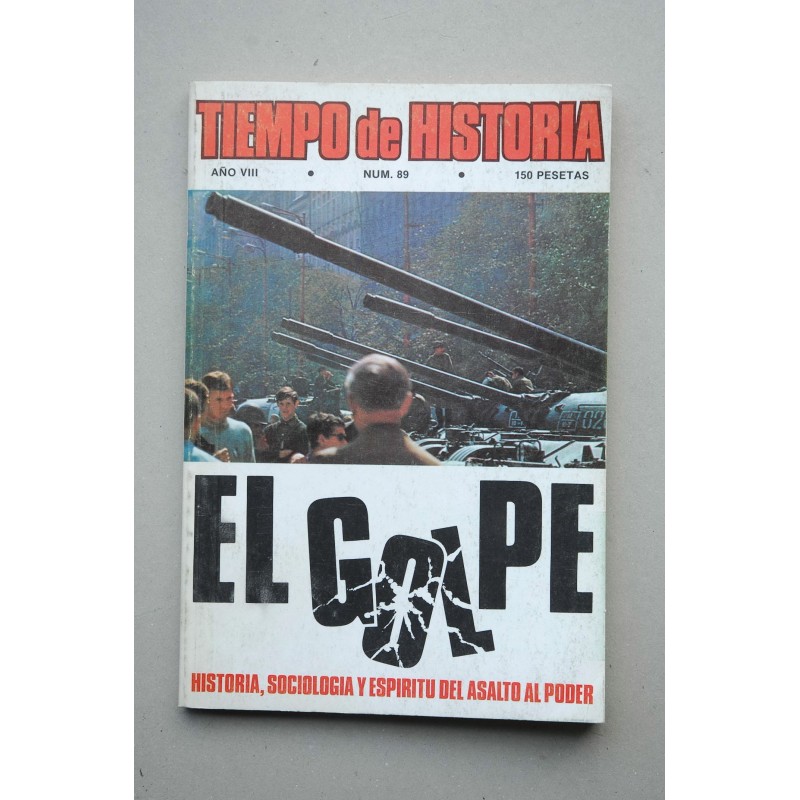 TIEMPO de historia.-- nº 89 (abril 198. El golpe, historia, sociología y espíritu del asalto al poder