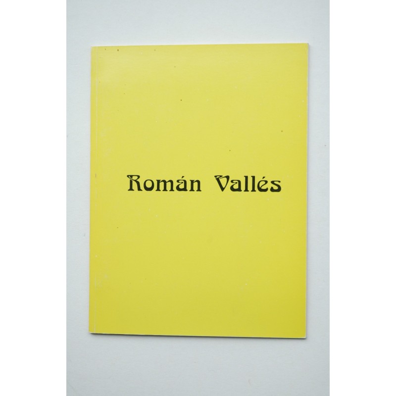 Román Vallés : [catálogo de exposiciones] : Galería Kreisler Dos, Madrid, 16 febrero-7 marzo 1977
