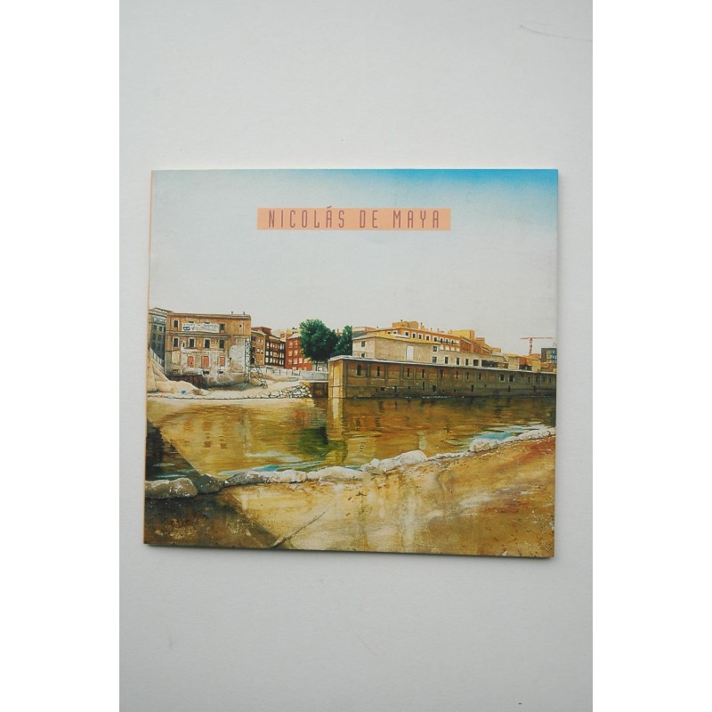 Nicolás de Maya : [catálogo de exposiciones] : Sala Caballerizas, Molinos del Río Segur, Murcia, 20 febrero-15 marzo, 1997