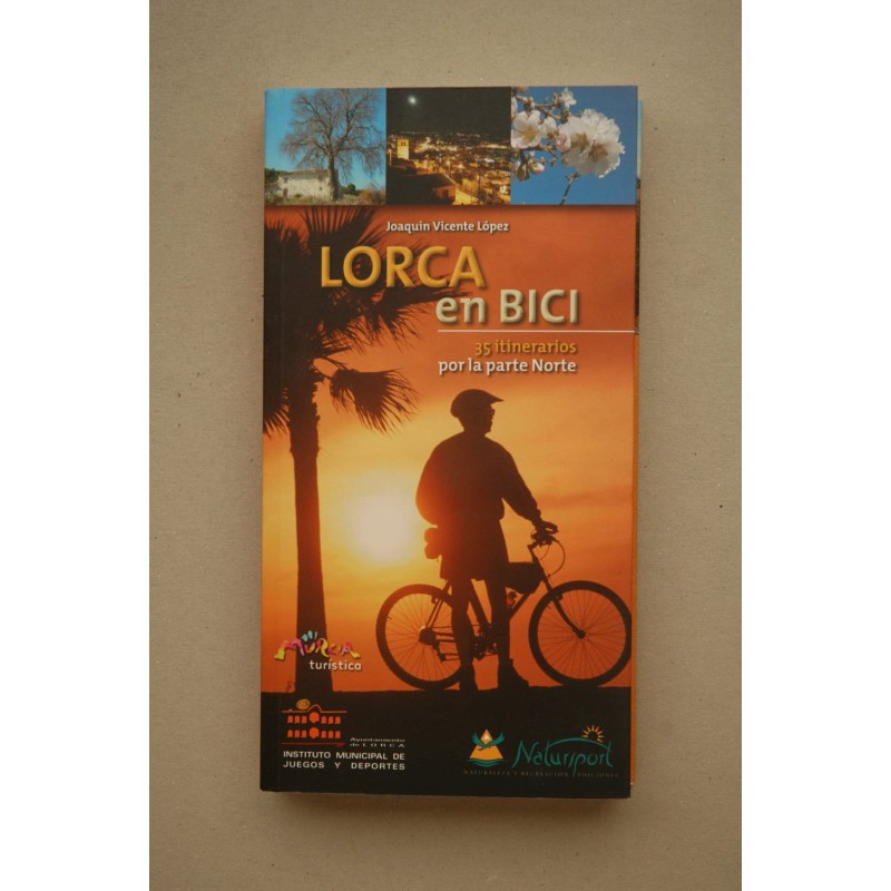 Lorca en Bici : 35 itinerarios por la parte Norte. Vol. I