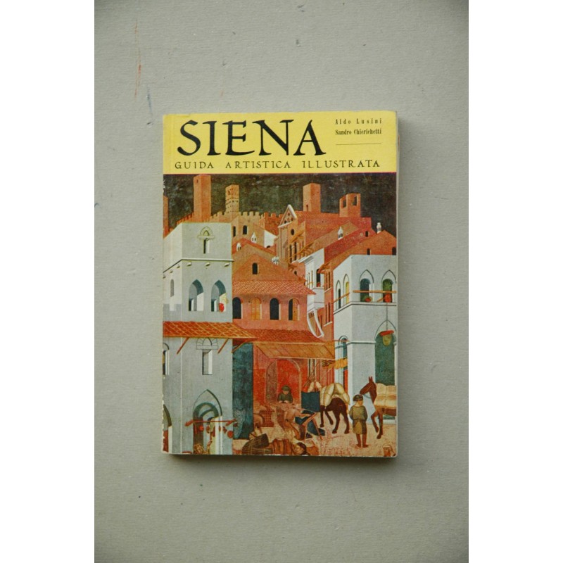 Siena : guida artística illustrata con pianta dei monumenti