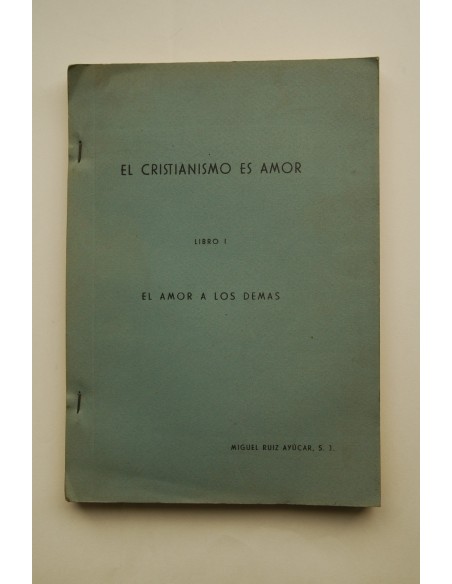 El cristianismo es amor. Libro I. El amor a los demás
