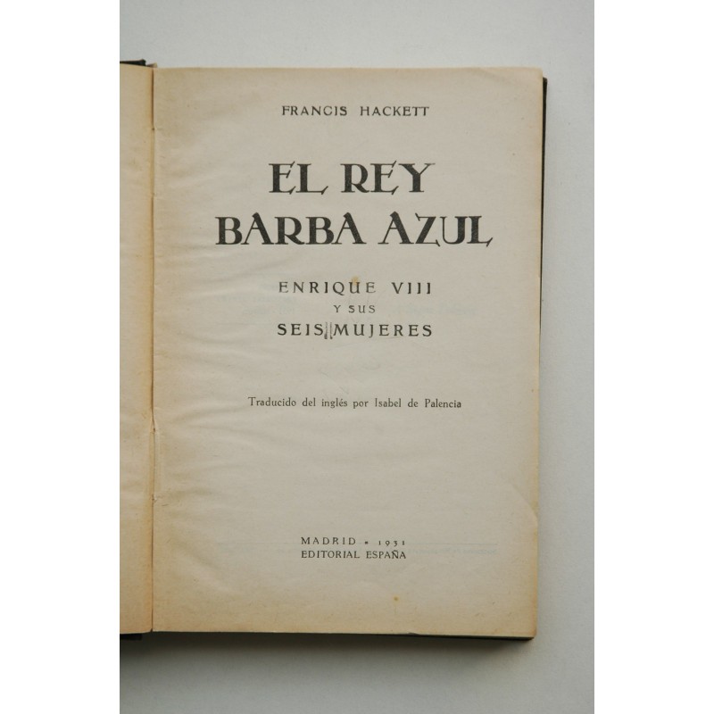 El rey Barba Azul : Enrique VIII y sus seis...
