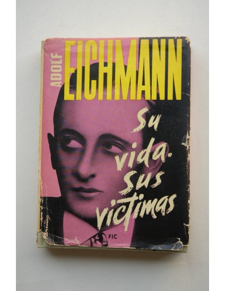 Eichmann, su vida, sus víctimas