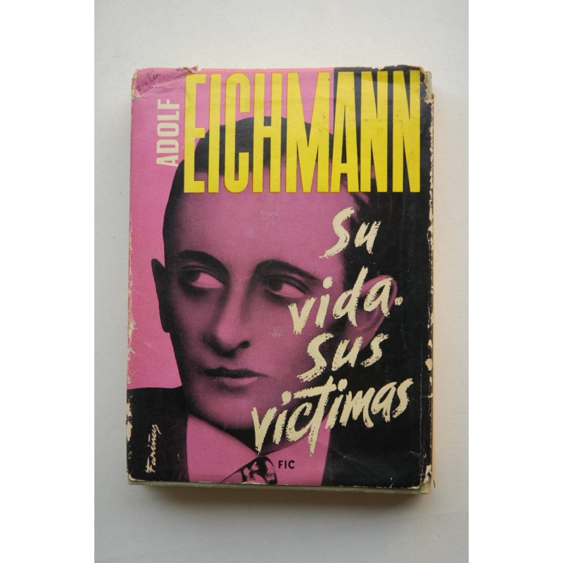 Eichmann, su vida, sus víctimas