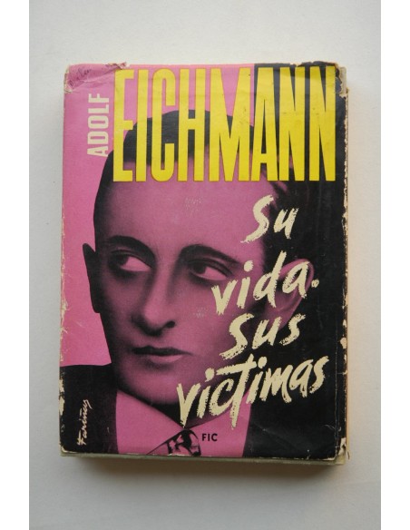 Eichmann, su vida, sus víctimas