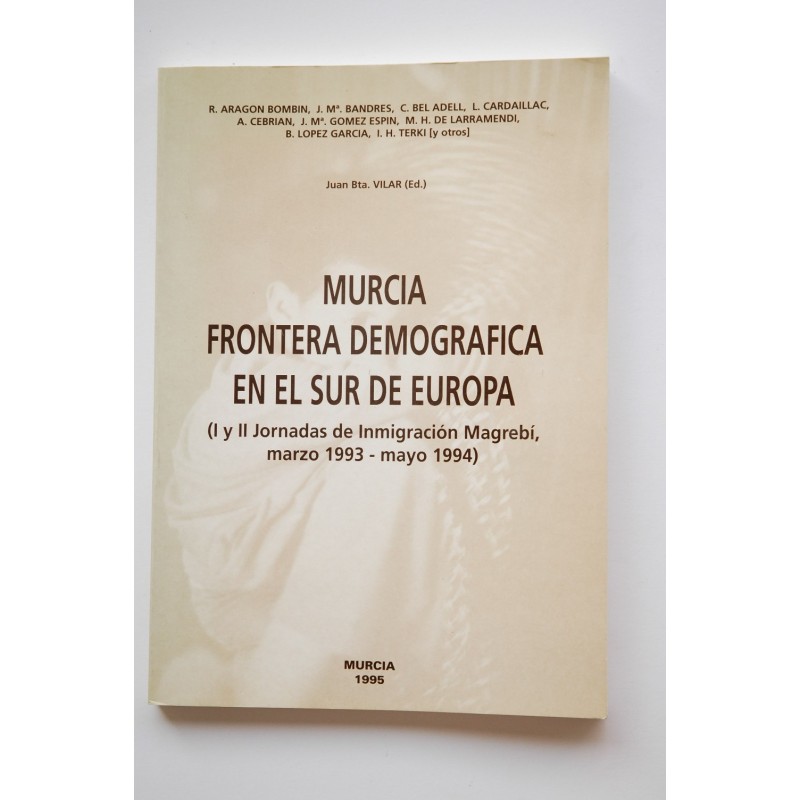 Murcia frontera demográfica en el sur de Europa : I y II Jornadas de inmigración Magrebí