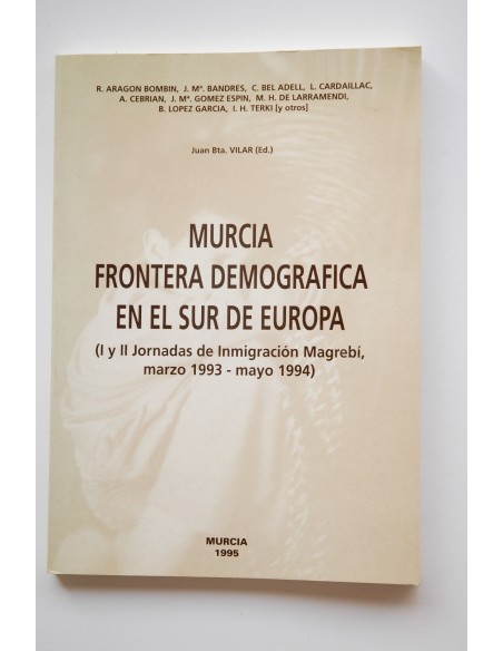 Murcia frontera demográfica en el sur de Europa : I y II Jornadas de inmigración Magrebí