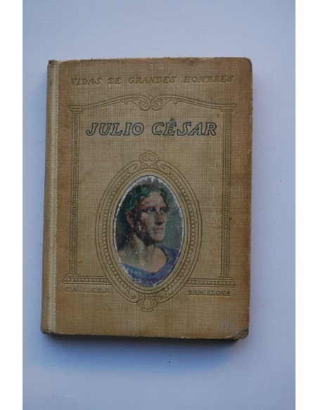 Vida de Julio Cesar : entresacada de Plutarco, Suetonio, comentarios de las Guerras de las Galias, etc.