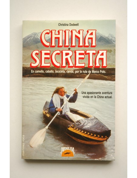 China secreta. En camello, caballo, bicicleta, canoa, por la ruta de Marco Polo