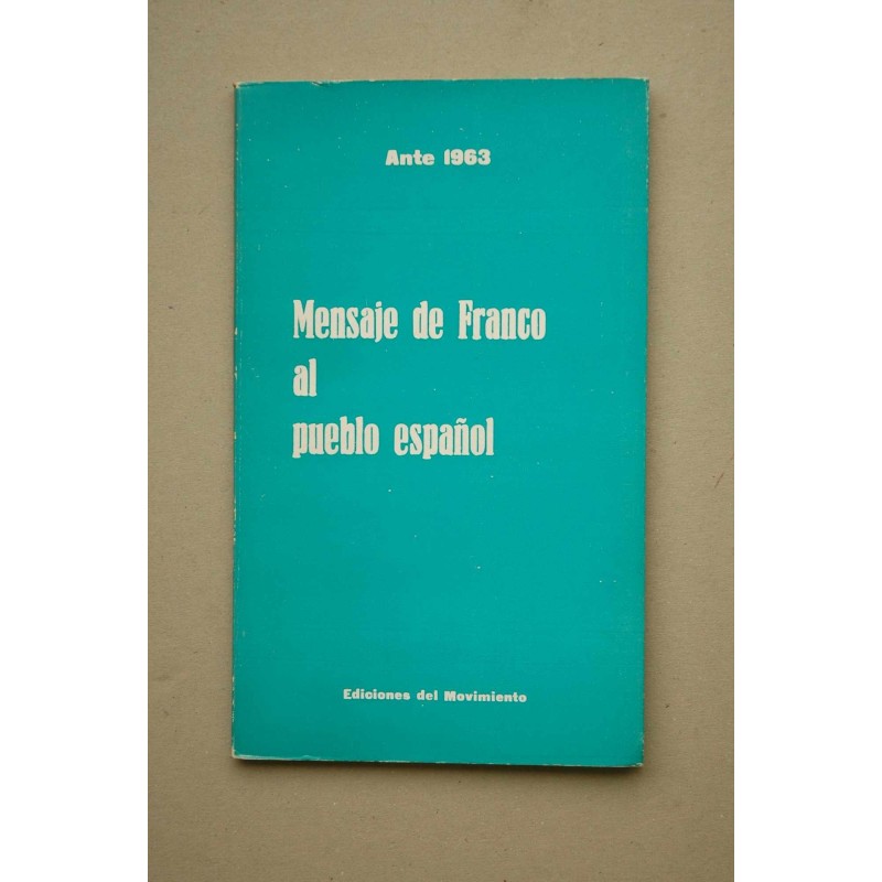 Mensaje de Franco al pueblo español : ante 1963