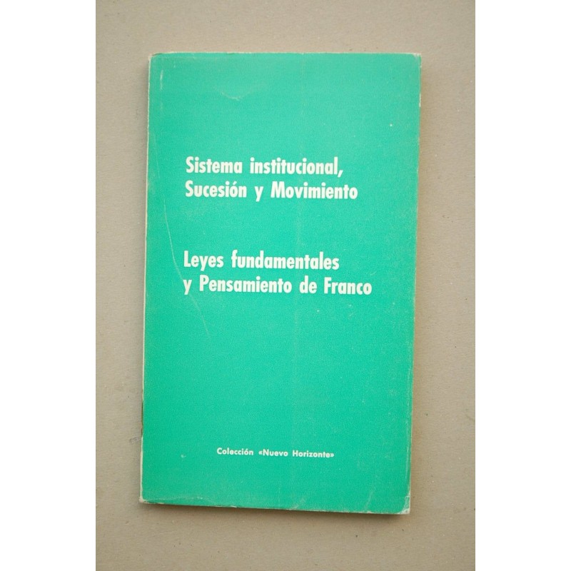 Sistema institucional, Sucesión y Movimiento , Leyes fundamentales y pensamiento de Franco