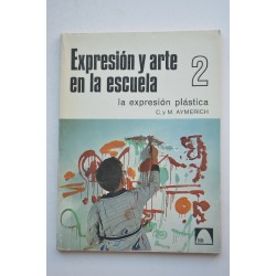 Expresión y arte en la escuela. 2. La expresión plástica