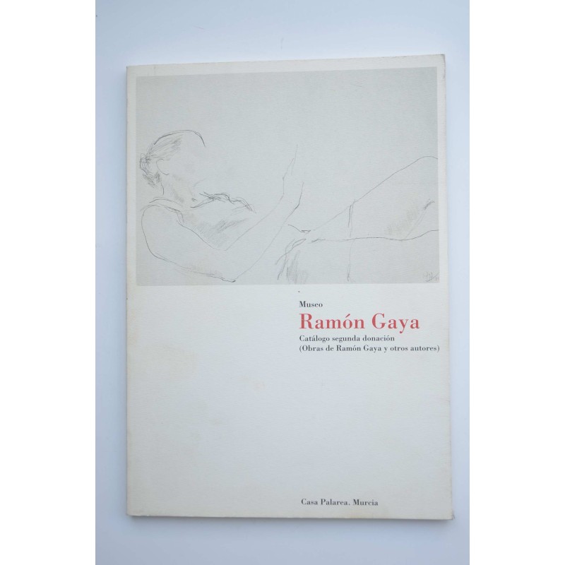 Museo Ramón Gaya : catálogo segunda donación, obras de Ramon Gaya y otros autores