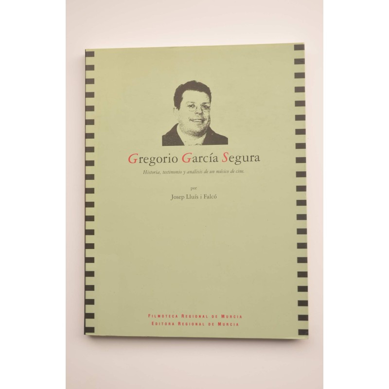 Gregorio García Segura : historia, testimonio y análisis de un músico de cine