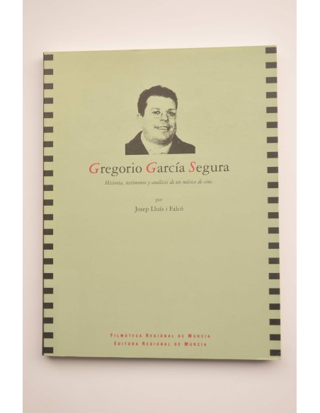 Gregorio García Segura : historia, testimonio y análisis de un músico de cine