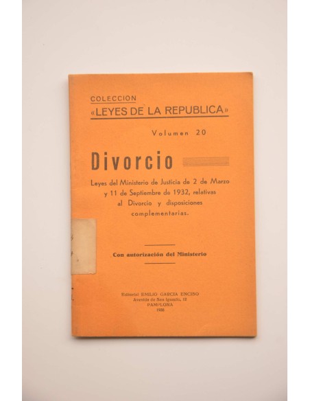 Divorcio : Leyes del Ministerio de Justicia de 2 de Marzo y 11 de septiembre de 1932, relativas al Divorcio y disposiciones