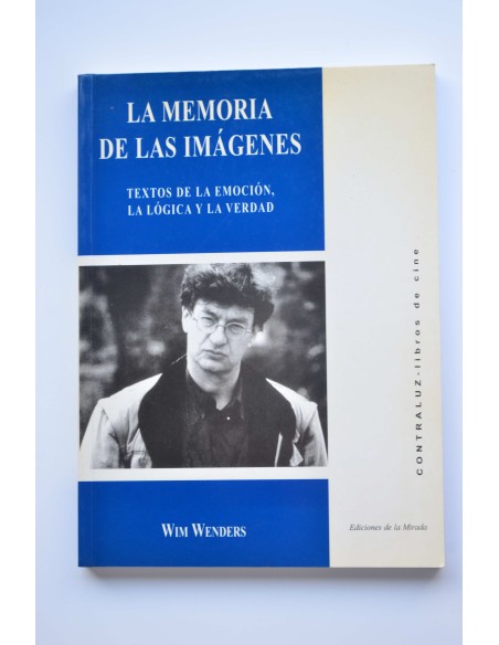 La memoria de las imágenes : textos de la emoción, la lógica y la verdad
