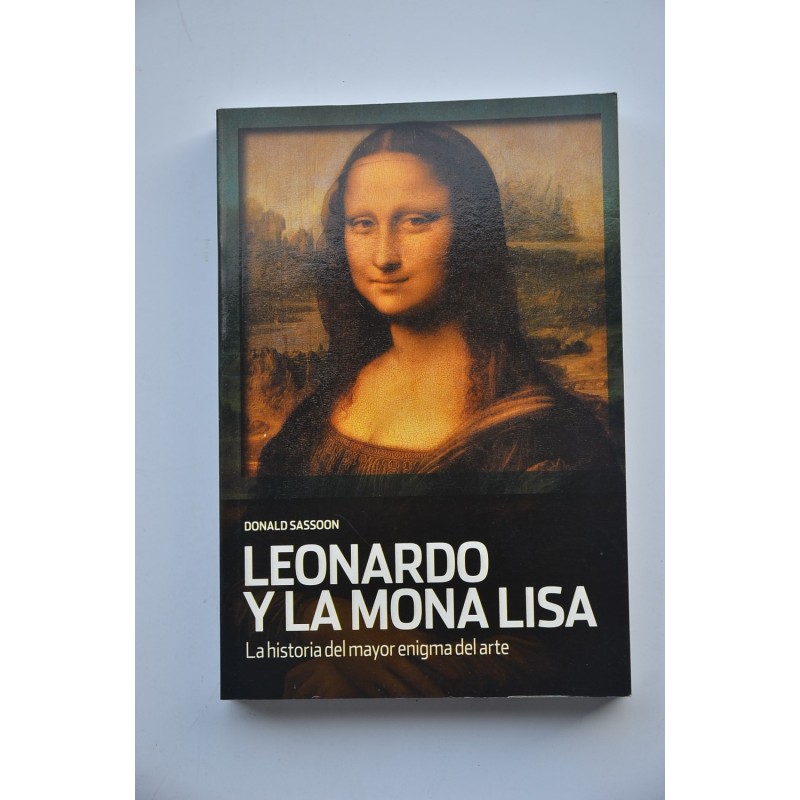 Leonardo y La Mona Lisa. La historia del mayor enigma del arte