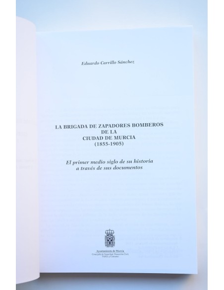 La Brigada de Zapadores Bomberos de la ciudad de Murcia : 1855-1905