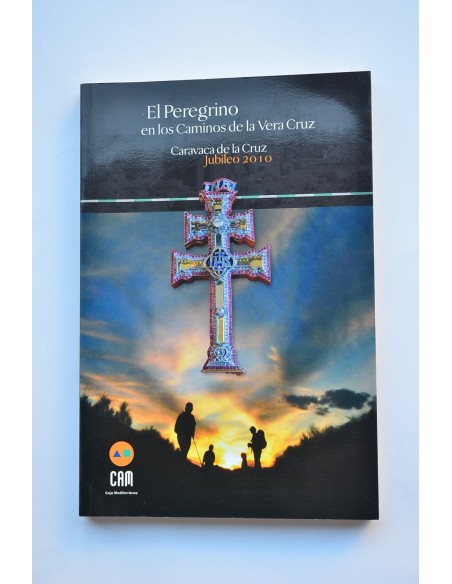 El peregrino en los Caminos de la Vera Cruz.Caravaca de la Cruz, jubileo 2010