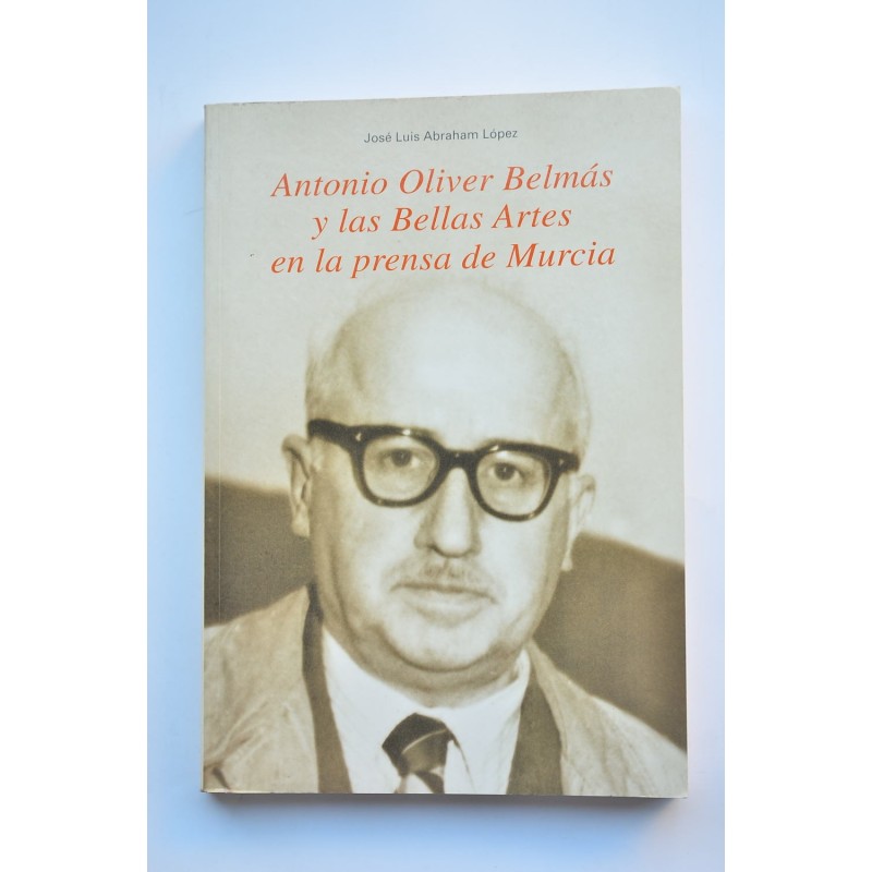 Antonio Oliver Belmás y las Bellas Artes en la prensa de Murcia